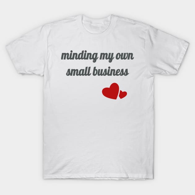Minding My Own Small Business T-Shirt by It's a Kink